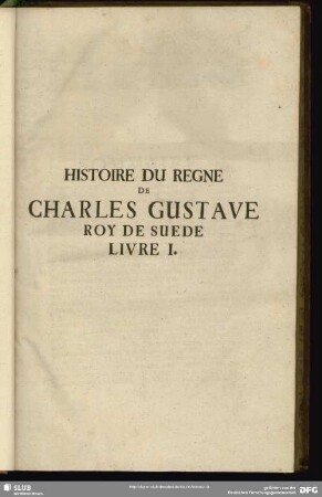 Histoire Du Regne De Charles Gustave Roy De Suede Livre I.