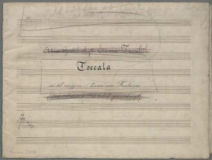 Toccatas, pf, G-Dur - BSB Mus.ms. 23134 : [black ink, crossed out with red ink: Alla Gentila Sig. na Emma Troschel] // Toccata // in sol maggiore (Quasi una Fantasia // [red ink, crossed out with pencil: (Frl. Emma Troschel gewidmet)]