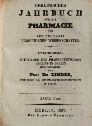 Berlinisches Jahrbuch Für Die Pharmacie Und Für Die Damit Verbundenen Wissenschaften. 1837 = Jg. 37