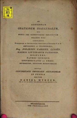 Ad audiendam orationem inauguralem, qua munus sibi clementissime demandatum solleni ritu auspicabitur, eloquentiae ad Universitatem Alexandream Professor P. et O. amplissimus et celeberrimus, Mag. Johannes Gabriel Linsén, magnos litterarum patronos, hospites, patres civesque Universitatis et urbis, reverenter, officiose humaniterque invitat Universitatis Imperialis Alexandreae in Fennia Rector Daniel Myréen : [Inest praefatio de eloquentia veterum, unacum curriculo vitae Linsénianae]