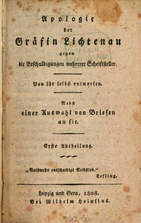 Apologie der Gräfin Lichtenau gegen die Beschuldigungen mehrerer Schriftsteller : nebst e. Ausw. von Briefen an sie. 1. (1808). - [1] Bl., 298 S.