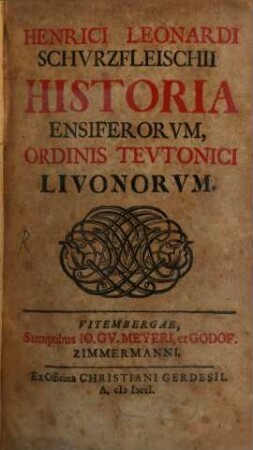 Henrici Leonardi Schvrzfleischii Historia Ensiferorvm, Ordinis Tevtonici Livonorvm