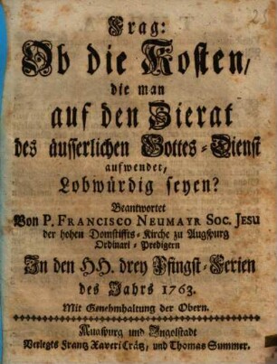 Frag: Ob die Kosten, die man auf den Zierat des äusserlichen Gottes-Dienst aufwendet, Lobwürdig seyen?