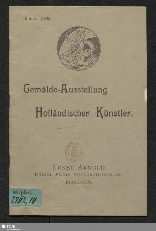 Gemälde-Ausstellung Holländischer Künstler : Ernst Arnold, Königl. Sächs. Hofkunsthandlung Dresden : Januar 1895