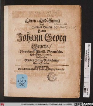 Ehren-Gedächtnuß Auff Seeligen Hintritt Herrn Johann Georg Segers/ Gewesenen Fürstl. Braunschw. Lüneburg. Secretarii