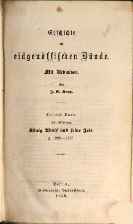 Geschichte der eidgenössischen Bünde : mit Urkunden, 3. Band, 1. Abth. = 6. Buch. König Adolf und seine Zeit, J. 1292 - 1298