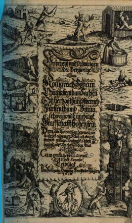 Vrsprung vnd Ordnungen der Bergwerge Inn Königreich Böheim Churfürstenthum Sachsen Ertzhertzogthum Osterreich Fürstenthumb Braunschweig vnd Lüneburgk. Graffschafft Hohenstein : Deren einstheils biß an hero noch nie in Druck ausgangen Alles mit vleis zusammen getragen Vnd was in iedem gehandelt auff Nachfolgendem Blat zu befindenn