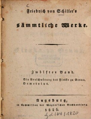 Friedrich von Schiller's sämmtliche Werke. Zölfter Band, Die Verschwörung des Fiesko zu Genua. Demetrius