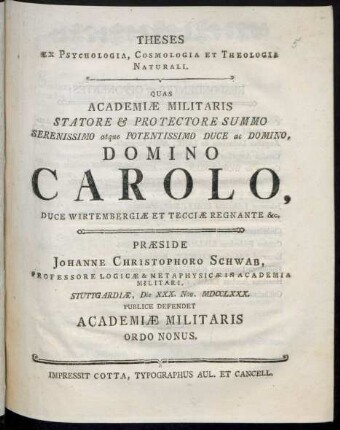 Theses Ex Psychologia, Cosmologia Et Theologia Naturali : Quas Academiæ Militaris Statore & Protectore Summo ... Carolo, Duce Wirtembergiæ Et Tecciæ Regnante &c.