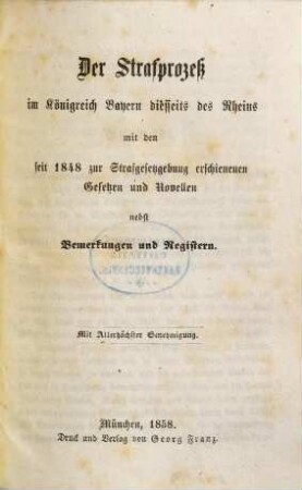 Der Strafprozeß im Königreich Bayern diesseits des Rheins : mit den seit 1848 zur Strafgesetzgebung erschienenen Gesetzen und Novellen ; nebst Bemerkungen und Registern