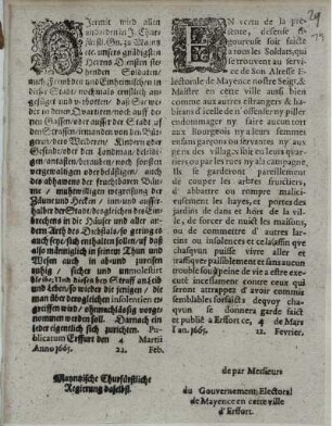 Hiermit wird allen und jeden ... zu Maintz etc. ... Soldaten/ auch Frembden und Einheimischen in dieser Stadt/ nochmals ernstlich angefüget und verbotten/ daß Sie ...jemanden von den Bürgeren/ dero Weiberen/ Kindern ... beleidigen/ antasten/ berauben/ noch sonsten vergewaltigen oder belästigen ... : [Publicatum Erffurt den 4 Martii 22. Feb. Anno 1665.]