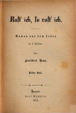 Rast'ich, so rost'ich! : Roman aus dem Leben in 3 Theilen, 3