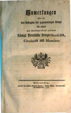 Anmerkungen über die von Anbeginn des gegenwärtigen Kriegs bis anhero zum öffentlichen Druck gediehene Königl. Preußische Kriegs-Manifesten, Circularien und Memoires