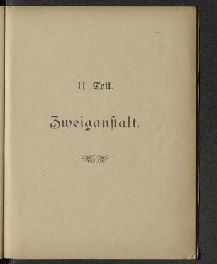 II. Teil. Zweiganstalt.