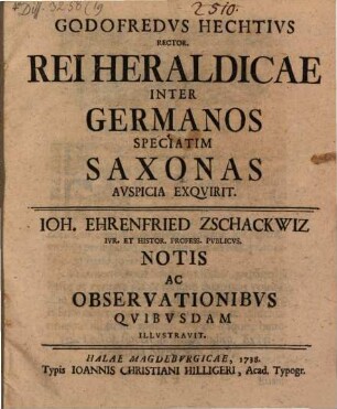 Godofredus Hechtius ... Rei heraldicae inter Germanos speciatim Saxonas auspicia exquirit