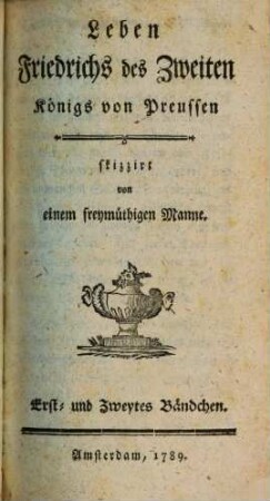 Leben Friedrichs des Zweiten Königs von Preussen, Erst- und Zweytes Bändchen