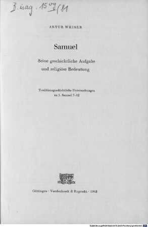 Samuel : seine geschichtliche Aufgabe und religiöse Bedeutung ; traditionsgeschichtliche Untersuchungen zu 1. Samuel 7 - 12