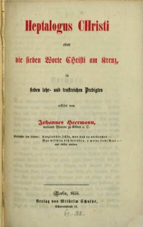 Heptalogus Christi : Oder: Die 7 lehr- u. trostreichen Predigten