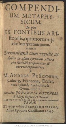 Compendium Metaphysicum, : In quo Ex Fontibus Aristotelis,optimorumque eius interpretum monumentis ; Termini una cum regulis ac dubiis in usum tyronum altera vice succincte proponuntur,