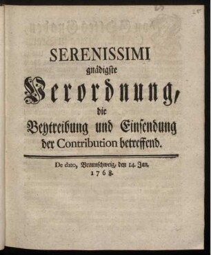 Serenissimi gnädigste Verordnung, die Beytreibung und Einsendung der Contribution betreffend