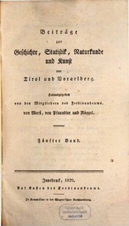 Beiträge zur Geschichte, Statistik, Naturkunde und Kunst von Tirol und Vorarlberg, 5. 1829