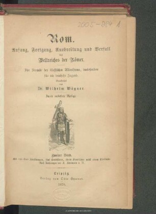 Rom : Anfang, Fortgang, Ausbreitung und Verfall des Weltreiches der Römer : für Freunde des klassischen Alterthums, insbesondere für die deutsche Jugend. 2. Band
