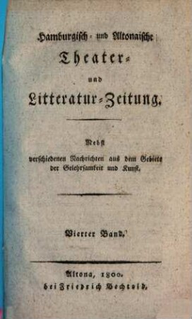 Hamburgisch- und altonaische Theater- und Litteratur-Zeitung : nebst verschiedenen Nachrichten aus dem Gebiete der Gelehrsamkeit und Kunst. 4. 1800