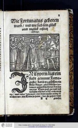 Wie Fortunatus geboren ward vnd wie sich sein glueck vnnd unglueck erstlich anfienge. (Bl. 2 recto - 4 recto)