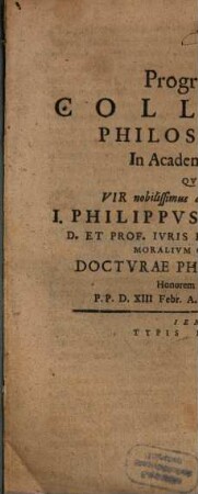 Programma Collegii Philosophici In Academia Ienensi Quum ... J. Philippus Slevogtius ... Docturae Philosophicae Honorem capesseret ...