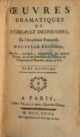 Oeuvres Dramatiques De Néricault Destouches, De l'Académie Françoise. 8