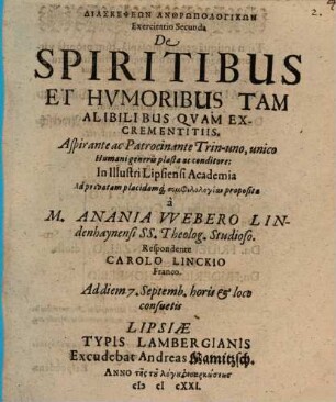 Diaskepseōn Anthrōpologikōn Exercitatio Secunda De Spiritibus Et Humoribus Tam Alibilibus Quam Excrementiis