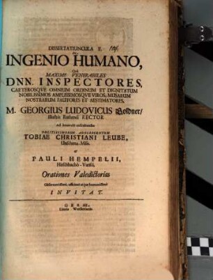 Dissertatiuncula II. de ingenuo humano : qua maxime venerabiles Dnn. inspectores ... M. Georgius Ludovicus Goldner ... ad benevole auscultandas politissimorum adolescentium Tobiae Christiani Leube ... et Pauli Hempelii ... orationes valedictorias ... invitat