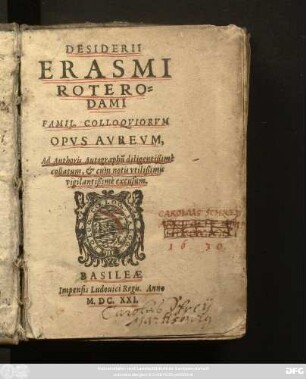 Desiderii Erasmi Roterodami Famil. Colloquiorum Opus Aureum, Ad Authoris Autographu[m] diligentißime collatum, & cum notis utilißimis vigilantißime excusum