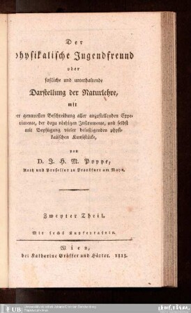 2: Der physikalische Jugendfreund : oder faßliche und unterhaltende Darstellung der Naturlehre, mit der genauesten Beschreibung aller anzustellenden Experimente, der dazu nöthigen Instrumente, und selbst mit Beyfügung vieler belustigenden Kunststücke