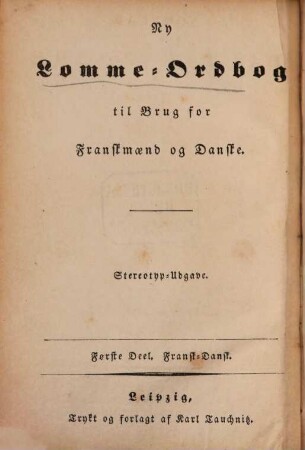 Nouveau dictionnaire portatif Français-Danois Et Danois-Français : = Ny Lomme-Ordbog til Brug for Franskm'nd og Danske