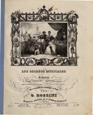 Les soirées musicales : collection de 8 ariettes et 4 duos italiens avec une traduction française par M.r Crevel de Charlemagne (traduction allemande par le professeur G. Friedrich) ; mise en musique avec accompagn. t de piano
