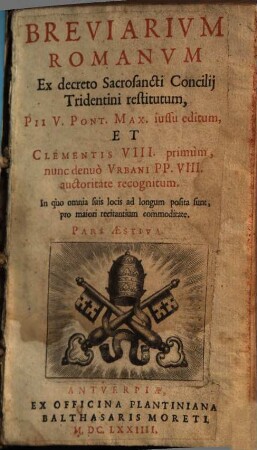 Breviarivm Romanvm : Ex decreto Sacrosancti Concilij Tridentini restitutum, Pii V. Pont. Max. iussu editum, Et Clementis VIII. primum, nunc denuo Vrbani PP. VIII. auctoritate recognitum, [3]. Pars Aestiva