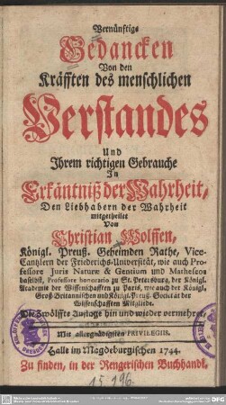 Vernünftige Gedancken Von den Kräfften des menschlichen Verstandes Und Ihrem richtigen Gebrauche In Erkäntniß der Wahrheit : Den Liebhabern der Wahrheit mitgetheilet