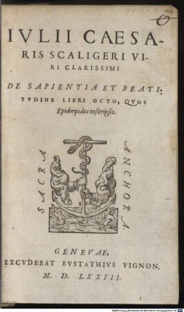 Iul. Caes. Scaligeri De sapientia et beatitudine libri octo, seu Epidorpides
