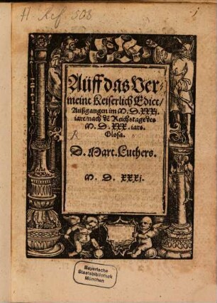 Aüff das Vermeint Keiserlich Edict, Außgangen im M.D.XXXj. iare, nach de[m] Reichstage des M.D.XXX. iars. Glosa. D. Mart. Luthers. : M.D.XXXj.