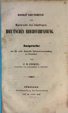 Einige Grundzüge zum Entwurfe der künftigen deutschen Reichsverfassung : Ansprache an die erste deutsche Nationalversammlung in Frankfurt