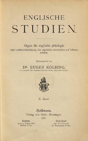 Englische Studien : Organ für englische Philologie unter Mitberücksichtigung des englischen Unterrichts auf höheren Schulen. 10. 1887