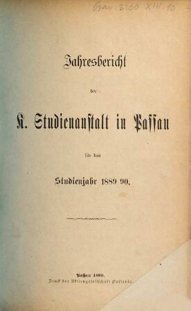 Jahresbericht der K. Studienanstalt in Passau für das Studienjahr .... 1889/90 (1890)