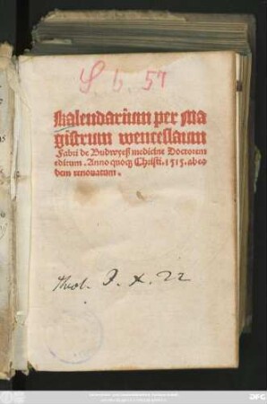 Kalendarium per Ma||gistrum wenceslaum || Fabri de Budwyeß medicine Doctorem || editum. Anno quo#[que] Christi. 1515. ab eo||dem renouatum.||