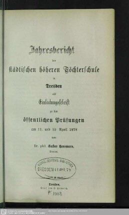 1877/78: Jahresbericht der Städtischen Höheren Töchterschule in Dresden : über das Schuljahr ... und Einladung zu den öffentlichen Prüfungen am ...