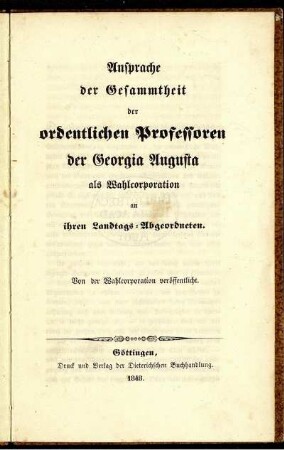 Ansprache der Gesammtheit der ordentlichen Professoren der Georgia Augusta als Wahlcorporation an ihren Landtags-Abgeordneten