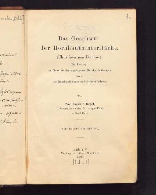 Das Geschwür der Hornhauthinterfläche : (Ulcus internum Corneae) ; ein Beitrag zur Kenntnis der angeborenen Hornhauttrübungen sowie des Megalophthalmus und Hydrophthalmus