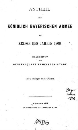 Antheil der Königlich Bayerischen Armee am Kriege des Jahres 1866 : mit 3 Beilagen und 6 Plänen