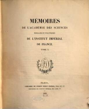 Mémoires de l'Académie des Sciences Morales et Politiques de l'Institut de France. 10. 1860