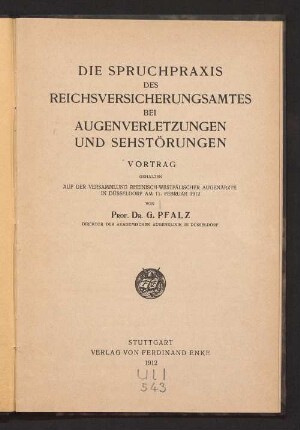 Die Spruchpraxis des Reichsversicherungsamtes bei Augenverletzungen und Sehstörungen : Vortrag, gehalten auf der Versammlung Rheinisch-Westfälischer Augenärzte in Düsseldorf am 11. Februar 1912